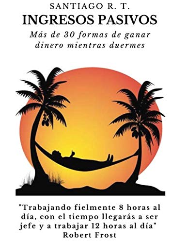 Ingresos Pasivos: Más de 30 formas de ganar dinero mientras duermes