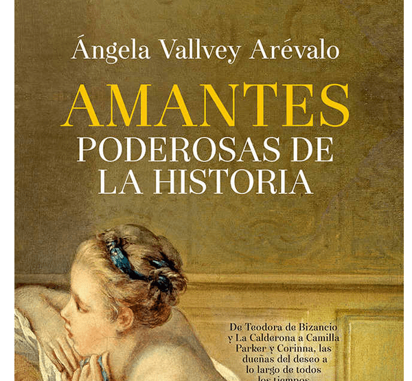 Amantes Poderosas de la Historia, un libro de e Ángela Vallvey